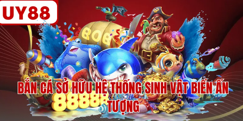 Bắn cá sở hữu hệ thống sinh vật biển ấn tượng